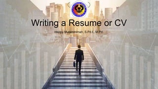 Writing a Resume or CV
Heppy Mutammimah, S.Pd.I., M.Pd.
 