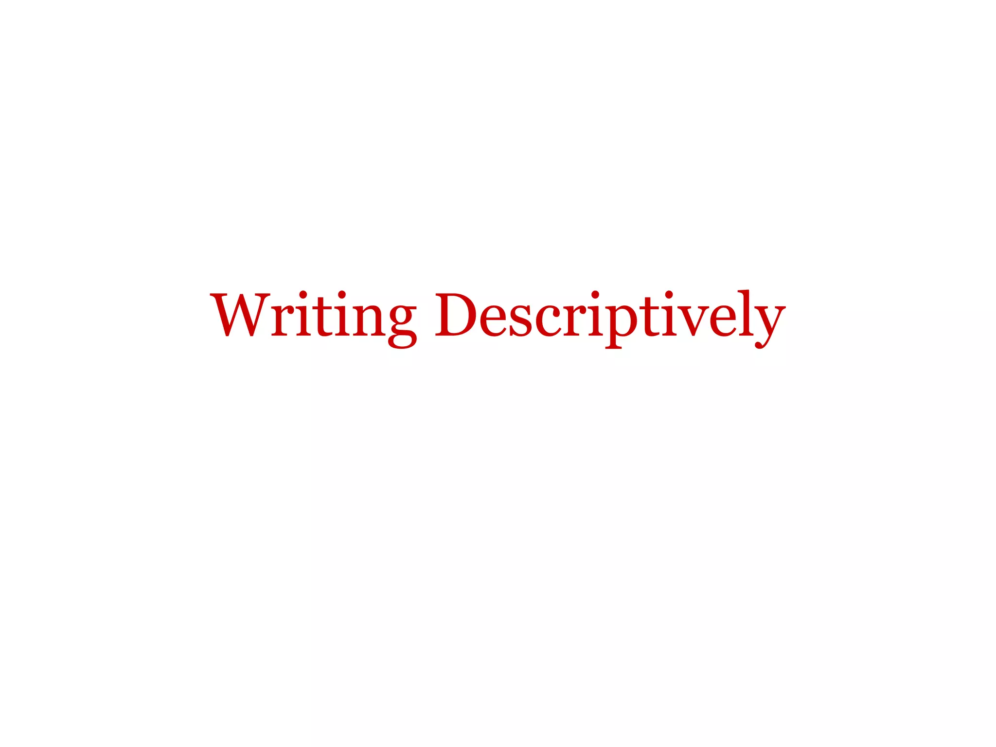 Writing Descriptively
 