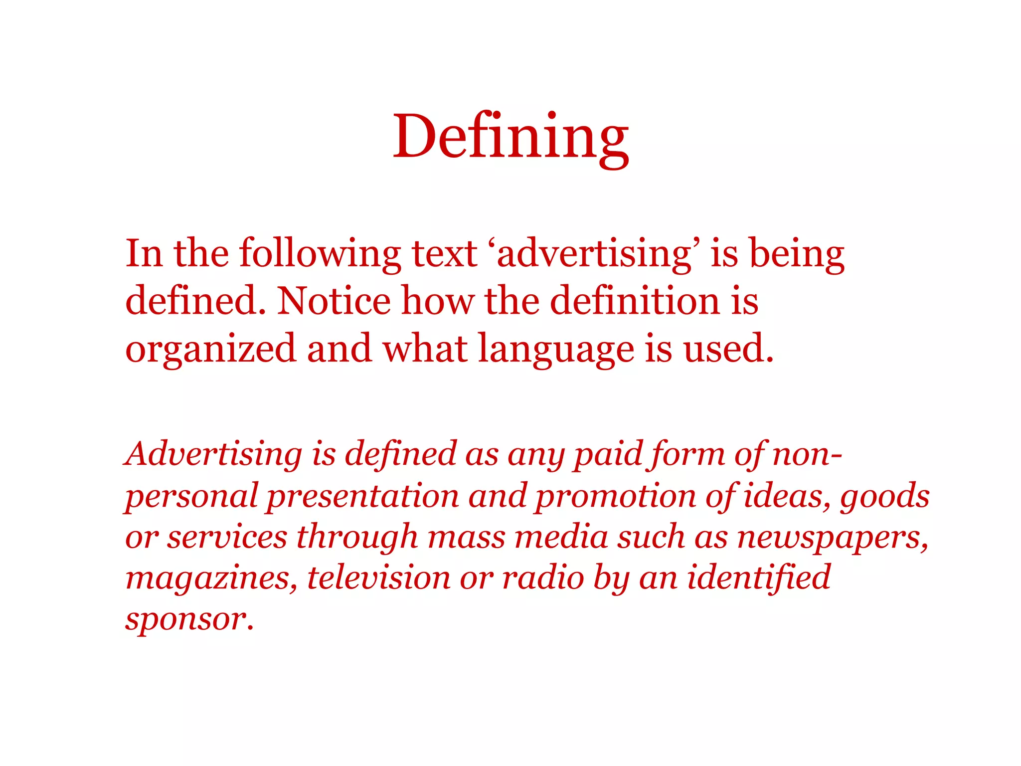 Defining
In academic writing it is usually necessary to define your terms.
Many words have several different meanings and in your subject
they may be used in very specific ways. It is important to show
that you understand the terms that you are using and exactly the
sense in which you are using them.
 