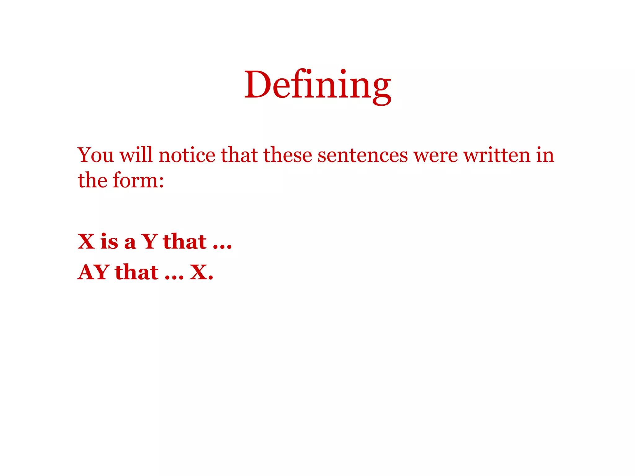 DefiningTwo typical ways of writing definitions that you might like to uses
are:
A mortgage is a form of loan that is secured on an asset.
or
A form of loan that is secured on an asset is called a mortgage.
 