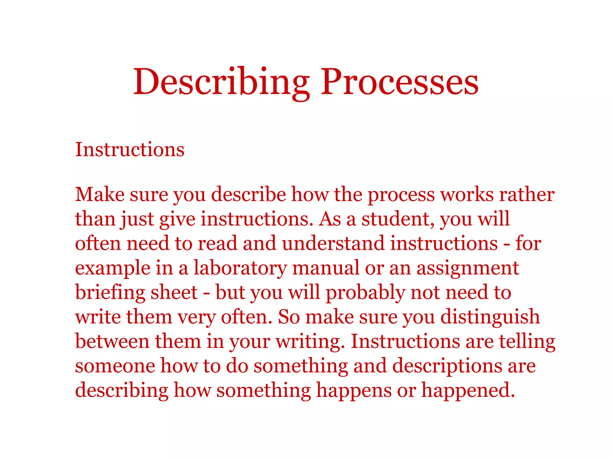 Describing processes
TIP:
Always check that your sequence of actions is clear.
 
