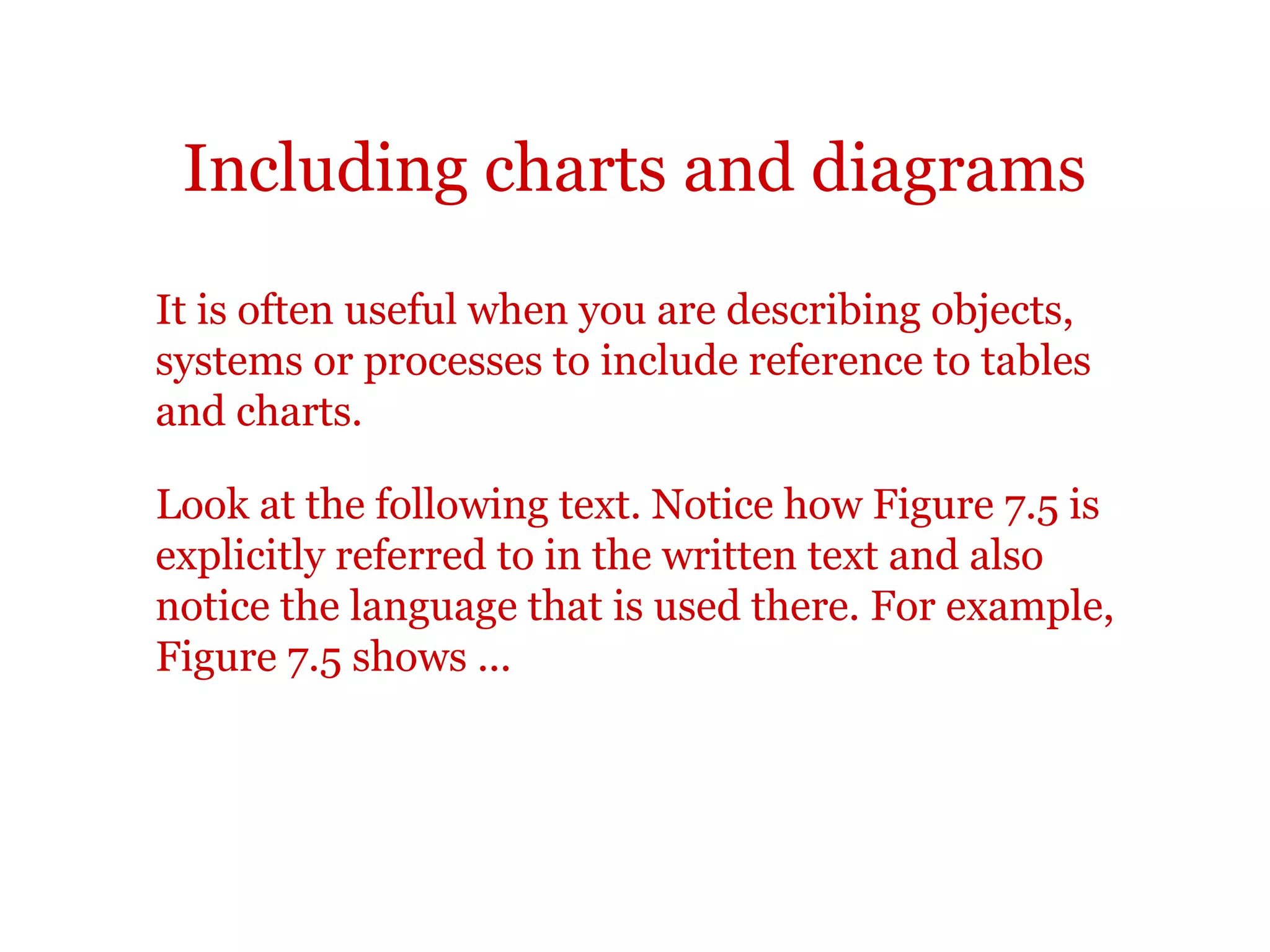 Describing processes
TIP:
Do not forget to label your diagrams and make sure your refer to
them clearly in your own text.
 
