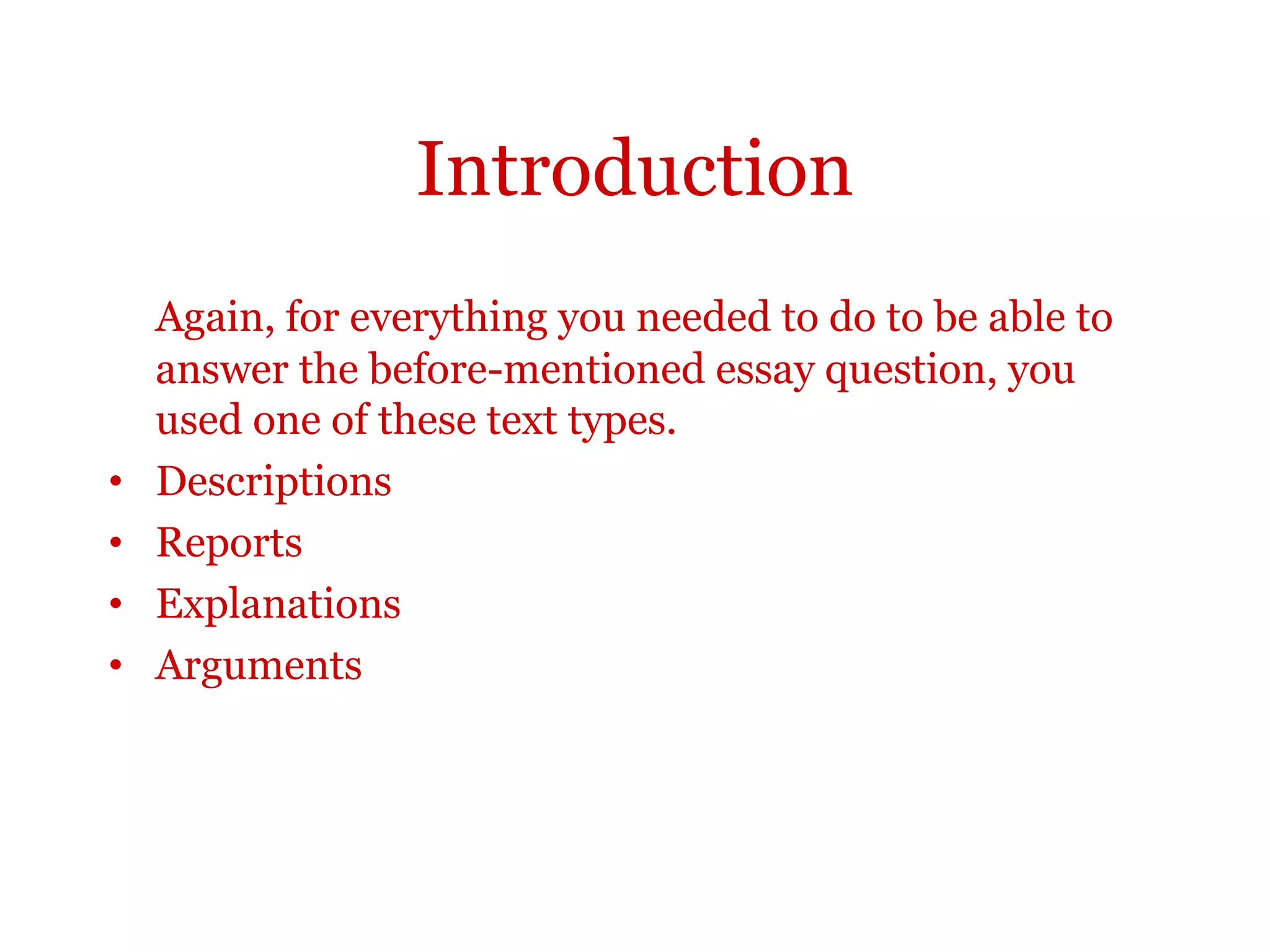 Introduction• define
• give an example
• explain why
• support your explanation with evidence
• describe a solution
• describe advantages and disadvantages
• evaluate
• choose
 