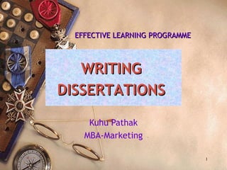 WRITINGWRITING
DISSERTATIONSDISSERTATIONS
Kuhu Pathak
MBA-Marketing
1
EFFECTIVE LEARNING PROGRAMMEEFFECTIVE LEARNING PROGRAMME
 