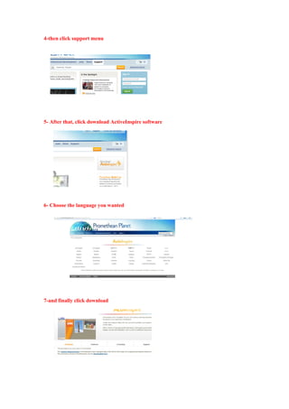 4-then click support menu

5- After that, click download ActiveInspire software

6- Choose the language you wanted

7-and finally click download

 