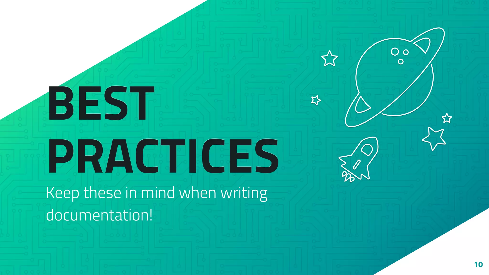 BEST
PRACTICES
Keep these in mind when writing
documentation!
10
 
