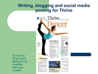 Writing, blogging and social media
posting for Thrive
Or, how to
hit as many
platforms as
possible
with your
content
 