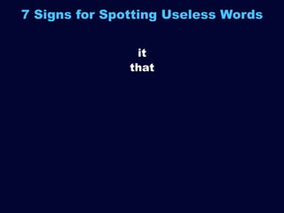 7 Signs for Spotting Useless Words
it
that

 