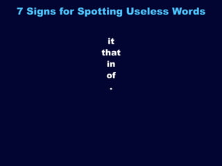 7 Signs for Spotting Useless Words
it
that
in
of
.

 