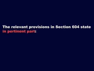 The relevant provisions in Section 604 state
in pertinent part:

 