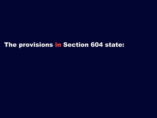 The provisions in Section 604 state:

 