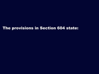 The provisions in Section 604 state:

 