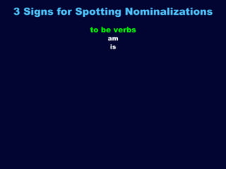 3 Signs for Spotting Nominalizations
to be verbs
am
is
was

 