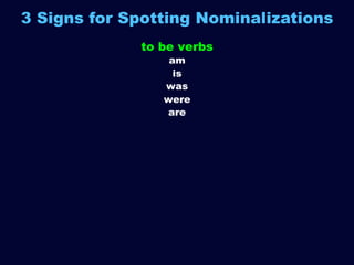 3 Signs for Spotting Nominalizations
to be verbs
am
is
was
were
are
been

 