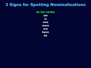 3 Signs for Spotting Nominalizations
to be verbs
am
is
was
were
are
been
be
being

 