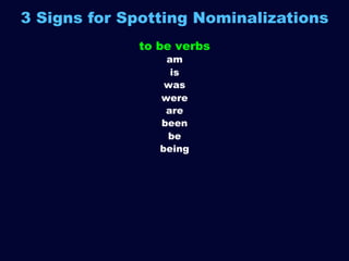 3 Signs for Spotting Nominalizations
to be verbs
am
is
was
were
are
been
be
being

of

 
