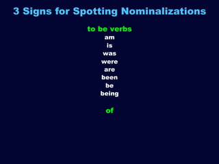 3 Signs for Spotting Nominalizations
to be verbs
am
is
was
were
are
been
be
being

of
ion

 