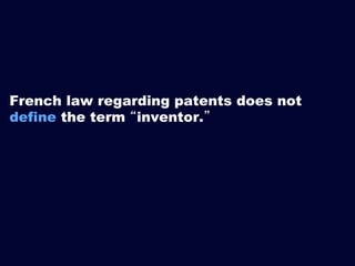 French law regarding patents does not
define the term “inventor.”

 