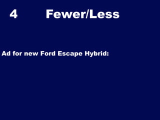 4

Fewer/Less	


Ad for new Ford Escape Hybrid:

 