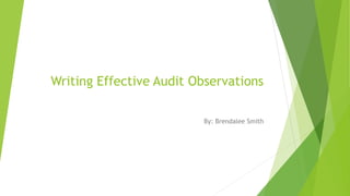 Writing Effective Audit Observations
By: Brendalee Smith
 
