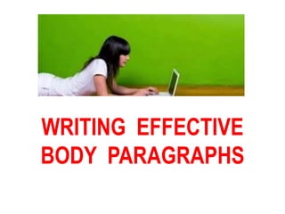 WRITING EFFECTIVE
BODY PARAGRAPHS
 