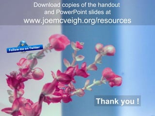 Download copies of the handout  and PowerPoint slides at www.joemcveigh.org/resources Thank you ! 