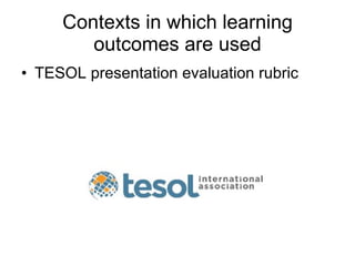 Contexts in which learning outcomes are used TESOL presentation evaluation rubric 