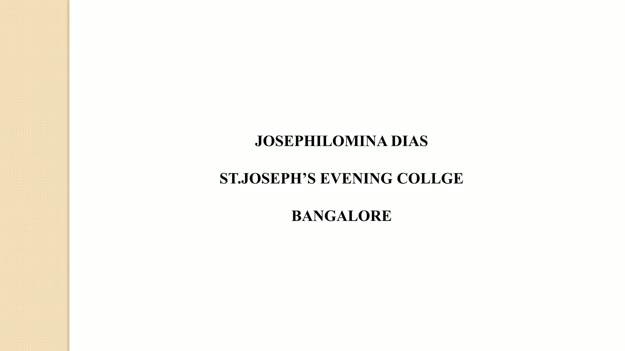 JOSEPHILOMINA DIAS
ST.JOSEPH’S EVENING COLLGE
BANGALORE
 