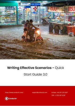 https://www.conducttr.com/ support@conducttr.com Europe: +44 207 193 4567
USA: +1 415 287 4150
Writing Effective Scenarios - Quick
Start Guide 3.0
 