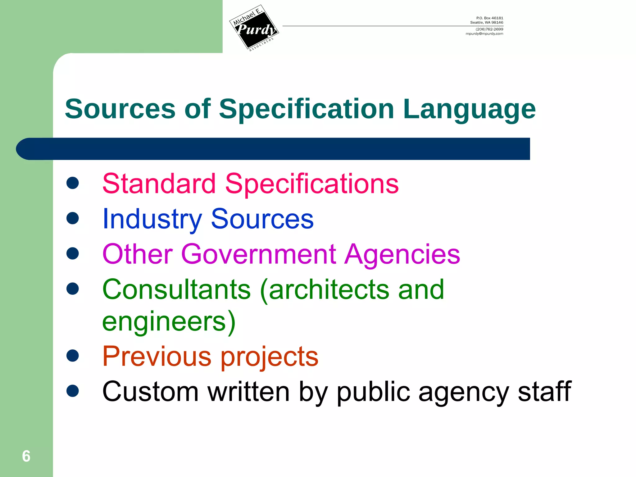 Sources of Specification Language Standard Specifications Industry Sources Other Government Agencies Consultants (architects and engineers) Previous projects Custom written by public agency staff 