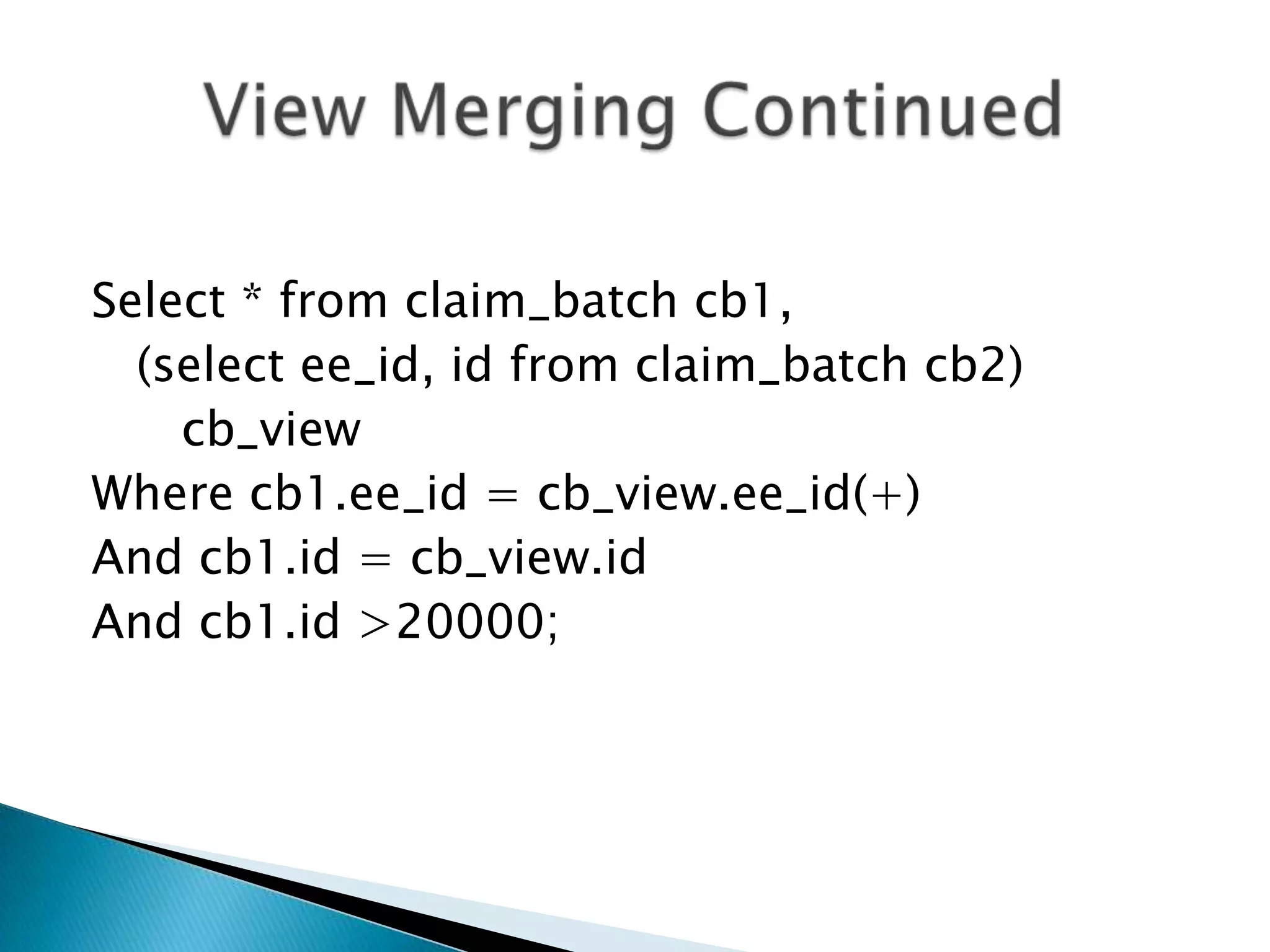 Select * from claim_batch cb1, (select ee_id, id from claim_batch cb2) cb_view Where cb1.ee_id = cb_view.ee_id(+) And cb1.id = cb_view.id And cb1.id >20000; 