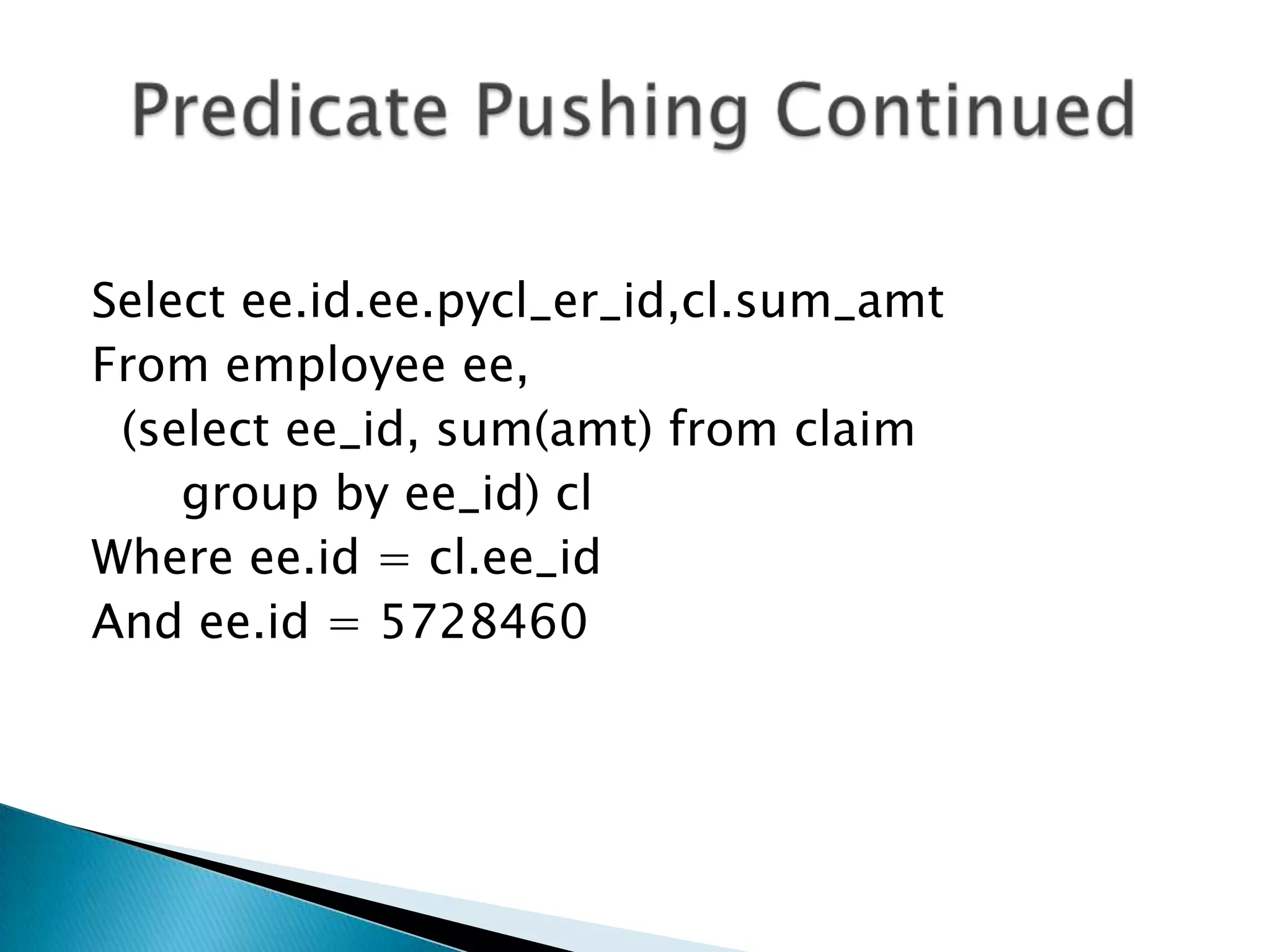 Select ee.id.ee.pycl_er_id,cl.sum_amt From employee ee, (select ee_id, sum(amt) from claim group by ee_id) cl Where ee.id = cl.ee_id And ee.id = 5728460 