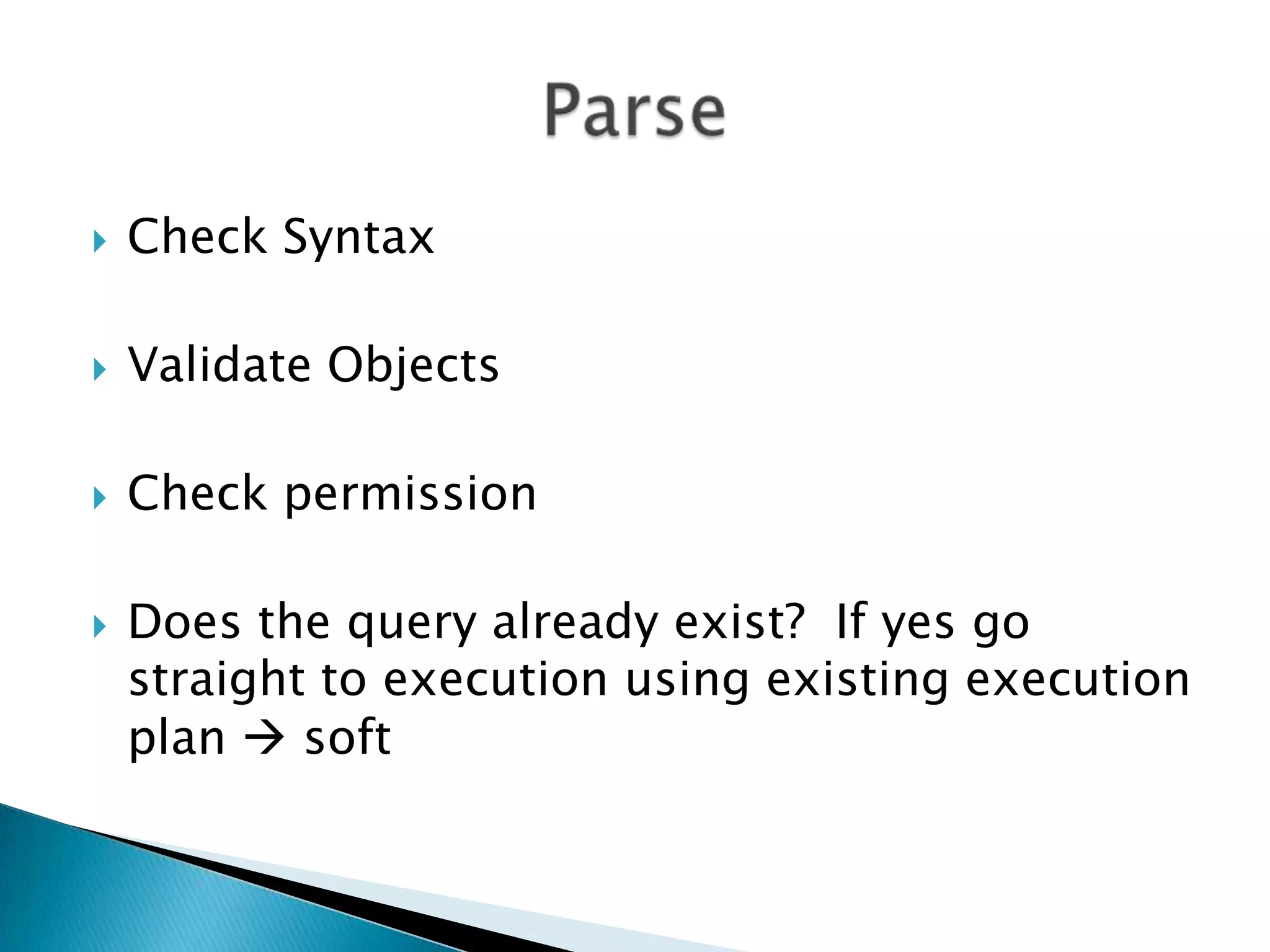  Check Syntax  Validate Objects  Check permission  Does the query already exist? If yes go straight to execution using existing execution plan  soft 