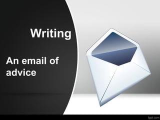 writing email.ppt .write an informal email to advise l email tpo advise ...