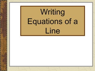 Writing
Equations of a
Line
 