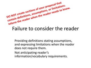 Failure to consider the reader
Providing definitions stating assumptions,
and expressing limitations when the reader
does not require them.
Not anticipating reader’s
information/vocabulary requirements.
 
