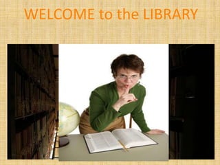 WELCOME to the LIBRARY
 