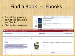 Find a Book -- Ebooks
• A small but growing
  part of the collection
  are Ebooks
• Click to link to content
 