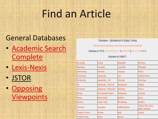 Find an Article
General Databases
• Academic Search
  Complete
• Lexis-Nexis
• JSTOR
• Opposing
  Viewpoints
                            46
 