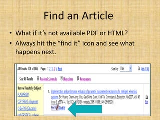 Find an Article
• What if it’s not available PDF or HTML?
• Always hit the “find it” icon and see what
  happens next.
 