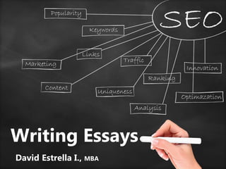 Writing Essays
David Estrella I., MBA
 