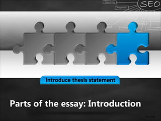 Introduce thesis statement
Your Logo
Parts of the essay: Introduction
 