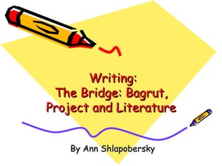 Writing:  The Bridge: Bagrut, Project and Literature By Ann Shlapobersky 