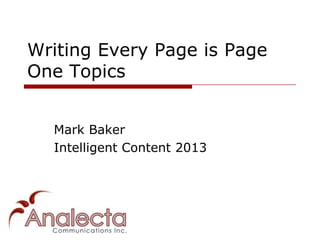 Writing Every Page is Page
One Topics


  Mark Baker
  Intelligent Content 2013
 
