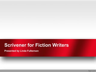 Scrivener for Fiction Writers
Presented by Linda Fulkerson
 