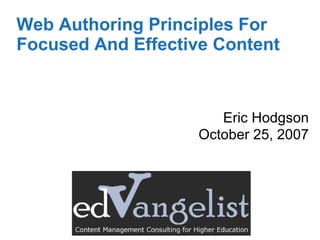Web Authoring Principles For Focused And Effective Content  Eric Hodgson October 25, 2007 