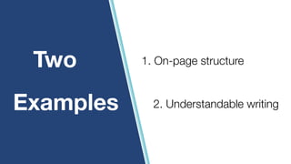 Two
Examples
1. On-page structure
2. Understandable writing
 