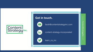 Get in touch.
farah@contentstrategyinc.com
content-strategy-incorporated
team_cs_inc
 
