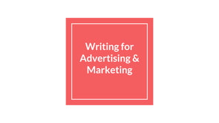 Writing for
Advertising &
Marketing
 