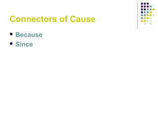 Connectors of Cause
 Because
 Since
 
